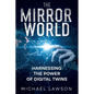 The Mirror World: Harnessing the Power of Digital Twins - Paperback