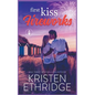 First Kiss Fireworks: A Sweet 4th of July Story of Faith, Love, and Small-Town Holidays - Paperback