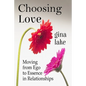 Choosing Love: Moving from Ego to Essence in Relationships - Paperback