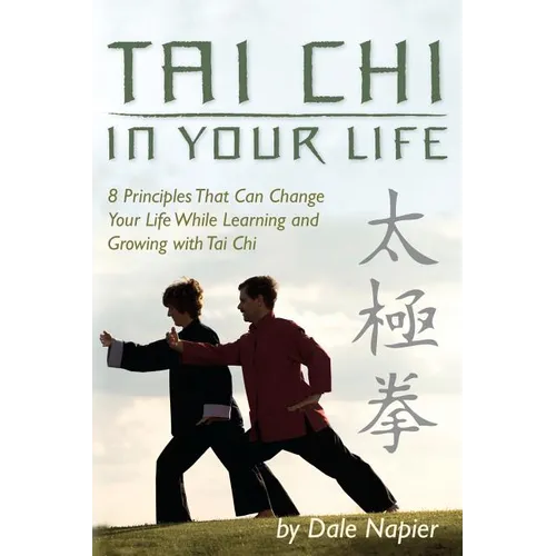 Tai Chi In Your Life: 8 Principles That Can Change Your Life While Learning and Growing with Tai Chi - Paperback