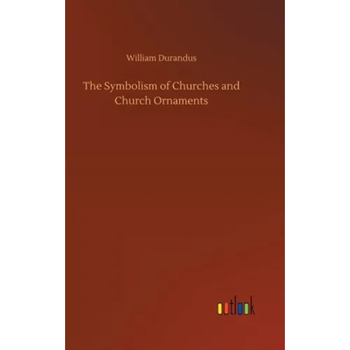 The Symbolism of Churches and Church Ornaments - Hardcover