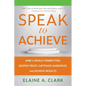 Speak to Achieve: How to Build Connection, Deepen Trust, Captivate Audiences, and Achieve Results - Paperback