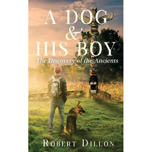 A Dog and His Boy: The Discovery of the Ancients - Paperback