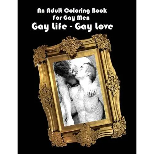 An Adult Coloring Book For Gay Men: Gay Life - Gay Love - Paperback