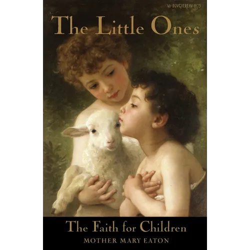 The Little Ones and The Faith for Children: A Course of Religious Instruction for Children up to Eight Years - Paperback