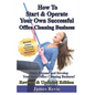 How To Start and Operate Your Own Successful Office Cleaning Business: Start, Expand and Develop Your Own Office Cleaning Business - Paperback