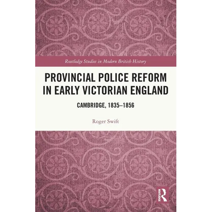 Provincial Police Reform in Early Victorian England: Cambridge, 1835-1856 - Paperback