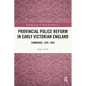 Provincial Police Reform in Early Victorian England: Cambridge, 1835-1856 - Paperback