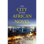 The City in the African Novel: A Thematic Rendering of Urban Spaces - Paperback