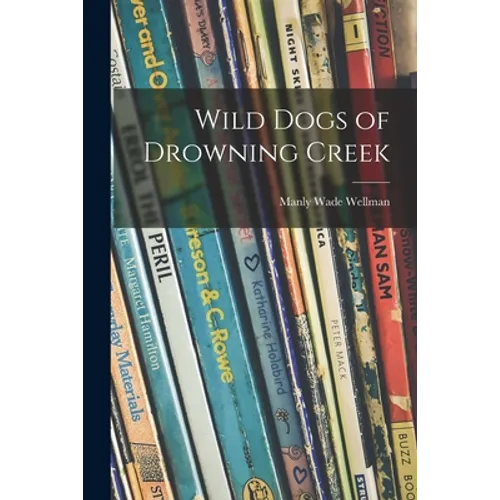 Wild Dogs of Drowning Creek - Paperback
