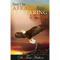 Don't Be Afraid: He's Preparing You! - Paperback