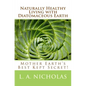 Naturally Healthy Living with Diatomaceous Earth: You, your home, and your pets can be healthier using Mother Earth's Best Kept Secret! - Paperback