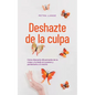 Deshazte de la culpa Cómo liberarte eficazmente de la culpa y la duda en 9 pasos y perdonarte a ti mismo - Paperback