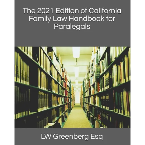 The 2021 Edition of California Family Law Handbook for Paralegals - Paperback