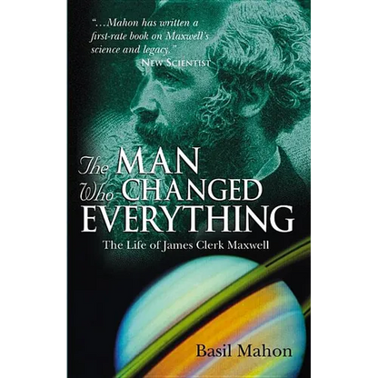 The Man Who Changed Everything: The Life of James Clerk Maxwell - Paperback