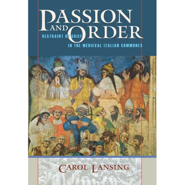 Passion and Order: Restraint of Grief in the Medieval Italian Communes - Hardcover