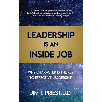 Leadership Is an Inside Job: Why Character is the Key to Effective Leadership - Paperback