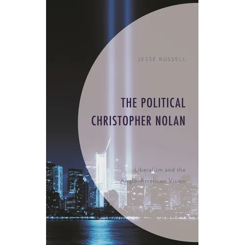 The Political Christopher Nolan: Liberalism and the Anglo-American Vision - Hardcover