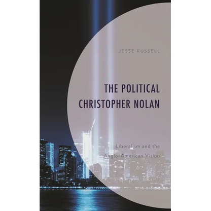 The Political Christopher Nolan: Liberalism and the Anglo-American Vision - Hardcover