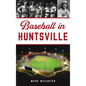 Baseball in Huntsville - Hardcover