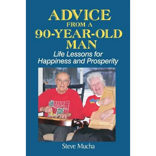 Advice From a 90-Year-Old Man: Life Lessons for Happiness and Prosperity - Paperback