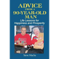 Advice From a 90-Year-Old Man: Life Lessons for Happiness and Prosperity - Paperback