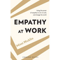 Empathy At Work: Using the Power of Empathy to Win at Work, and Change the World - Paperback
