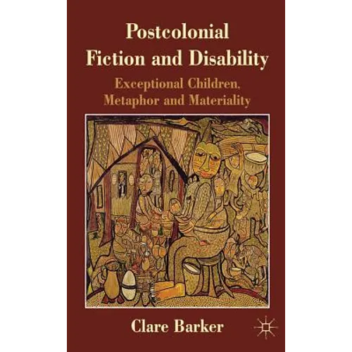 Postcolonial Fiction and Disability: Exceptional Children, Metaphor and Materiality - Hardcover