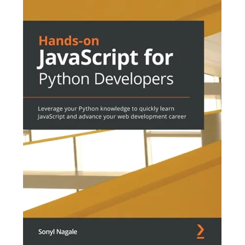 Hands-on JavaScript for Python Developers: Leverage your Python knowledge to quickly learn JavaScript and advance your web development career - Paperback