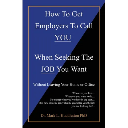 How To Get Employers To Call YOU When Seeking The JOB You Want: Without Leaving Your Home or Office - Paperback