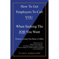 How To Get Employers To Call YOU When Seeking The JOB You Want: Without Leaving Your Home or Office - Paperback