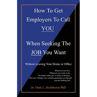 How To Get Employers To Call YOU When Seeking The JOB You Want: Without Leaving Your Home or Office - Paperback