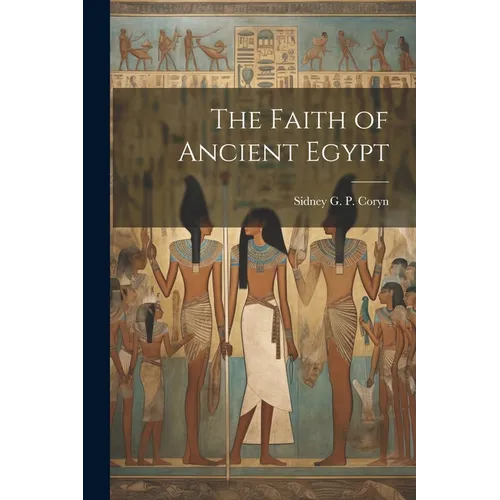The Faith of Ancient Egypt - Paperback