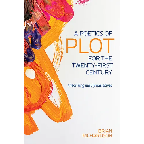 A Poetics of Plot for the Twenty-First Century: Theorizing Unruly Narratives - Paperback