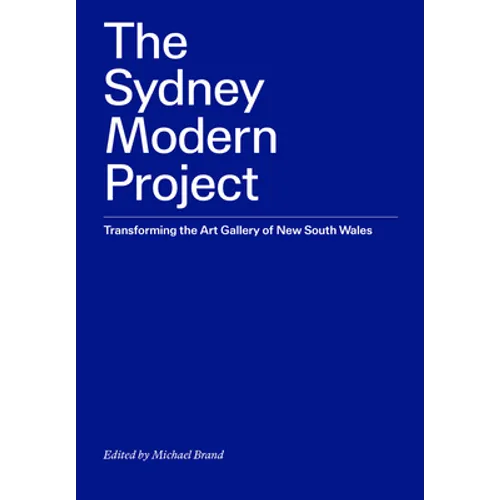 The Sydney Modern Project: Transforming the Art Gallery of New South Wales - Paperback