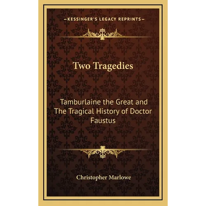 Two Tragedies: Tamburlaine the Great and The Tragical History of Doctor Faustus - Hardcover