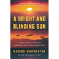 A Bright and Blinding Sun: A World War II Story of Survival, Love, and Redemption - Hardcover