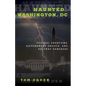 Haunted Washington, DC: Federal Phantoms, Government Ghosts, and Beltway Banshees - Paperback