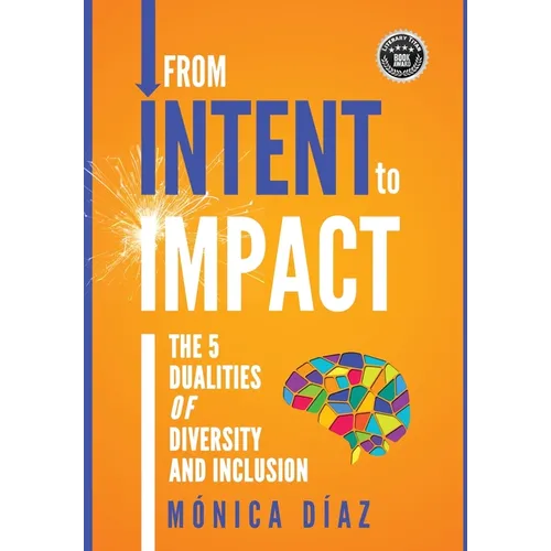 From INTENT to IMPACT: The 5 Dualities of Diversity and Inclusion - Hardcover