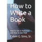 How to Write a Book: How to Get it Published and How to Get Paid - Paperback