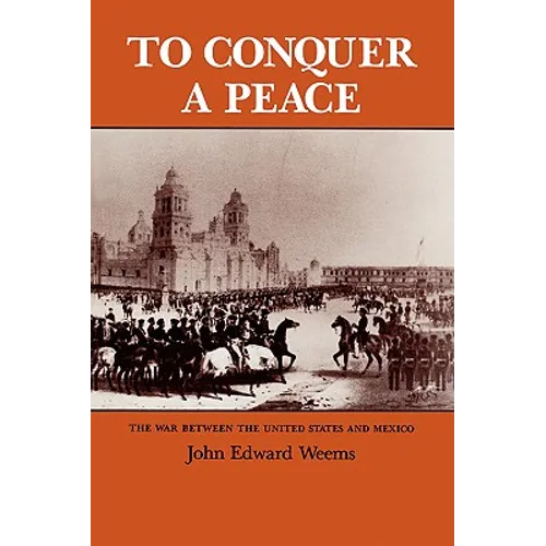 To Conquer a Peace: The War Between the United States and Mexico - Paperback