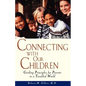 Connecting with Our Children: Guiding Principles for Parents in a Troubled World - Paperback