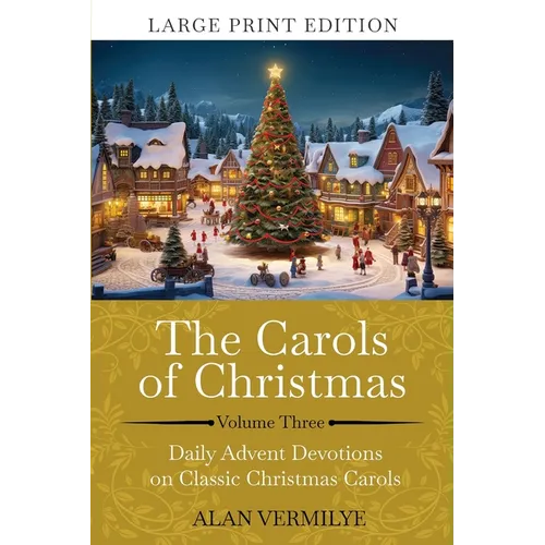 The Carols of Christmas Volume 3 (Large Print): Daily Advent Devotions on Classic Christmas Carols (28-Day Devotional for Christmas and Advent) (The D - Paperback