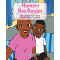 Mommy Has Cancer: What I Learned about Cancer, and How I Helped My Mommy - Paperback