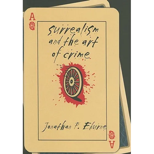 Surrealism and the Art of Crime - Hardcover