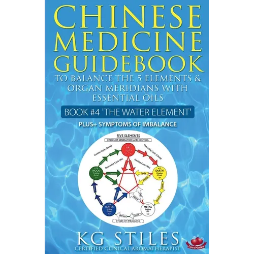 Chinese Medicine Guidebook Essential Oils to Balance the Water Element & Organ Meridians - Paperback
