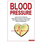 Blood Pressure: Learn how to reduce high blood pressure and control low blood pressure with and without medication - Paperback