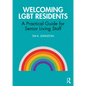 Welcoming Lgbt Residents: A Practical Guide for Senior Living Staff - Paperback