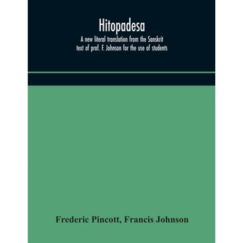Hitopadesa; a new literal translation from the Sanskrit text of prof. F. Johnson for the use of students - Paperback