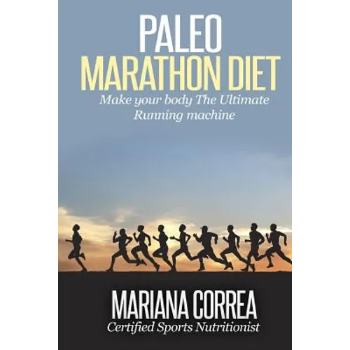Paleo MARATHON Diet: Make your body The Ultimate Running machine - Paperback